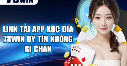 Link Tải app xóc đĩa 78win uy tín không bị chặn