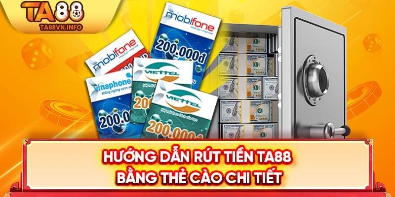 Hướng dẫn rút tiền TA88 bằng thẻ cào chi tiết