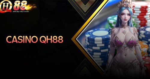 Casino QH88 – Trải nghiệm giải trí cá cược đỉnh cao