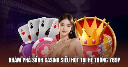 Casino 789P – Sảnh chơi bài đổi thưởng hot nhất hiện nay