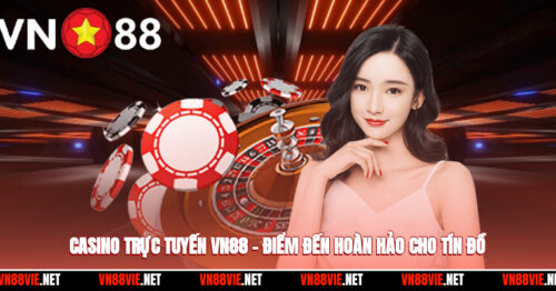 Casino Trực Tuyến VN88 – Điểm Đến Hoàn Hảo Cho Tín Đồ Cá Cược