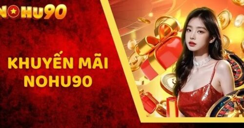 Khuyến mãi Nohu90 – Tổng hợp ưu đãi mới nhất cho người chơi