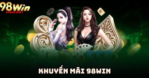 Khuyến mãi 98win – Cơ hội vàng cho người chơi mới và trung thành